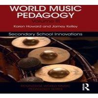 Karen Howard World Music Pedagogy, Volume III: Secondary School Innovations