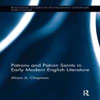 Alison Chapman Patrons & Patron Saints in Early Modern English Literature in White