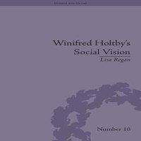 Lisa Regan Winifred Holtby's Social Vision: 'Members One of Another'
