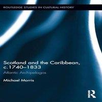 Michael Morris Scotland & the Caribbean, c.1740-1833: Atlantic Archipelagos