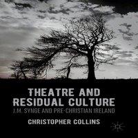 Christopher Collins Theatre & Residual Culture : J.M. Synge & Pre-Christian