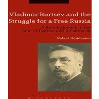 Robert Henderson Vladimir Burtsev & the Struggle for a Free Russia: A in White