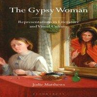 Jodie Matthews The Gypsy Woman: Representations in Literature & Visual Culture