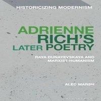Alec Marsh Adrienne Rich's Later Poetry: Raya Dunayevskaya and