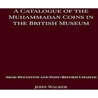 John Walker A Catalogue of the Muhammadan Coins in the British Museum - Arab in White
