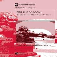 Stephen Green Exit the Dragon: Privatization & State Control in China