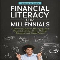 Andrew Smith Financial Literacy for Millennials: A Practical Guide to Managing