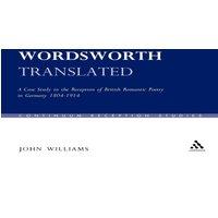 John Williams Wordsworth Translated: A Case Study in the Reception of British