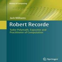 Jack Williams Robert Recorde : Tudor Polymath, Expositor & Practitioner of in White