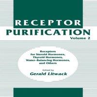 Gerald Litwack Receptor Purification : Receptors for Steroid Hormones, Thyroid
