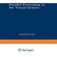 Jonathan Stone Parallel Processing in the Visual System: The Classification of