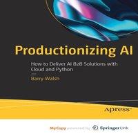 Barry Walsh Productionizing AI : How to Deliver AI B2B Solutions with Cloud