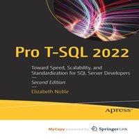 Elizabeth Noble Pro T-SQL 2022 : Toward Speed, Scalability, & Standardization