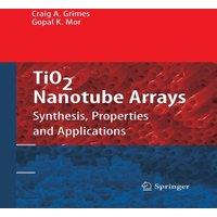 Craig A. Grimes TiO2 Nanotube Arrays : Synthesis, Properties, & Applications