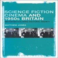 Matthew Jones Science Fiction Cinema & 1950s Britain: Recontextualizing
