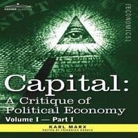 Karl Marx Capital: A Critique of Political Economy - Vol. I-Part I: The in White