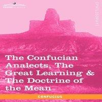 Confucius The Confucian Analects, the Great Learning the Doctrine of the in White