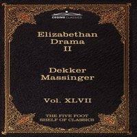 Thomas Dekker Elizabethan Drama II: The Five Foot Shelf of Classics, Vol. XLVII