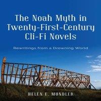 Helen E. Mundler The Noah Myth in Twenty-First-Century Cli-Fi Novels: Rewritings