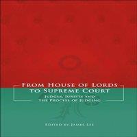 Lee From House of Lords to Supreme Court: Judges, Jurists & the