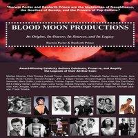 Darwin Porter Blood Moon Productions: Its Origins, Its Oeuvre, Its Sources, Its