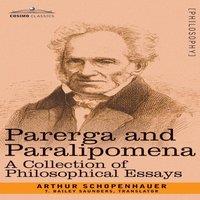 Arthur Schopenhauer Parerga & Paralipomena: A Collection of Philosophical Essays