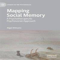 Nigel Williams Mapping Social Memory : A Psychotherapeutic Psychosocial Approach in White