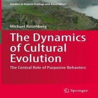 Michael Rosenberg The Dynamics of Cultural Evolution : The Central Role of Purposive