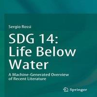 Sergio Rossi SDG 14: Life Below Water : A Machine-Generated Overview of Recent