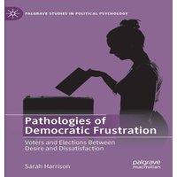 Sarah Harrison Pathologies of Democratic Frustration : Voters & Elections