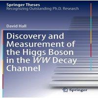 David Hall Discovery & Measurement of the Higgs Boson in the WW Decay