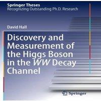 David Hall Discovery & Measurement of the Higgs Boson in the WW Decay in White