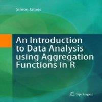 Simon James An Introduction to Data Analysis using Aggregation Functions in R in White