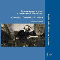 Michael Booth Shakespeare & Conceptual Blending : Cognition, Creativity in White