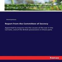 Anonymous Report from the Committee of Secrecy :Appointed to enquire into