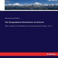 Alfred Russel Wallace The Geographical Distribution of Animals:With a Study of the
