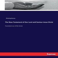 Anonymous The New Testament of Our Lord & Saviour Jesus Christ:Translated in White