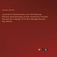 Charles Darwin Journal of Researches into the Natural History & Geology of the in White