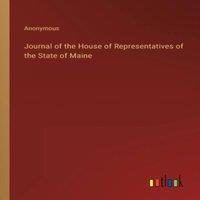 Anonymous Journal of the House of Representatives of the State of Maine in White