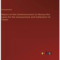 Anonymous Report of the Commissioners to Revise the Laws for the Assessment