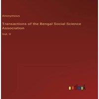 Anonymous Transactions of the Bengal Social Science Association:Vol. V in White