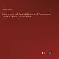 Anonymous Chisholm's All Round Route & Panoramic Guide of the St. Lawrence in White