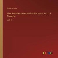 Anonymous The Recollections & Reflections of J. R. Planche:Vol. II in White