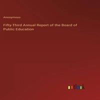 Anonymous Fifty-Third Annual Report of the Board of Public Education
