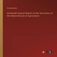 Anonymous Sixteenth Annual Report of the Secretary of the Maine Board of