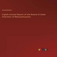 Anonymous Eighth Annual Report of the Board of State Charities of