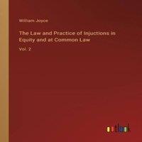 William Joyce The Law & Practice of Injuctions in Equity & at Common in White