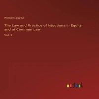 William Joyce The Law & Practice of Injuctions in Equity & at Common