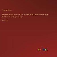 Anonymous The Numismatic Chronicle & Journal of the Numismatic