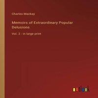 Charles Mackay Memoirs of Extraordinary Popular Delusions :Vol. 2 - in large